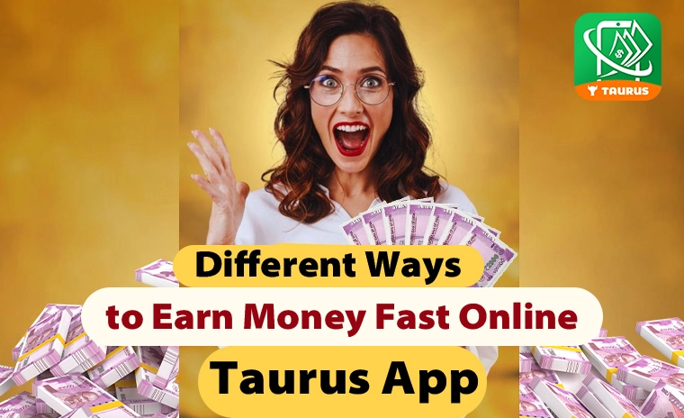 Different Ways to Earn Money Fast Online – Taurus App
