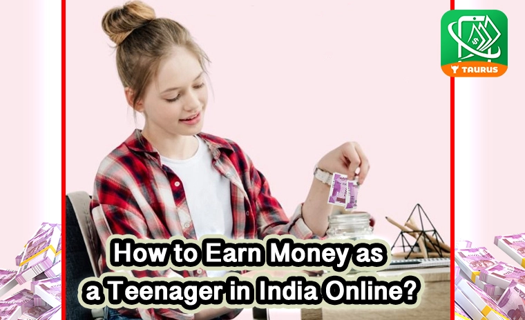 How to Earn Money as a Teenager in India Online?