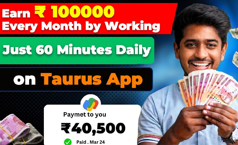 Earn ₹ 100000 Every Month by Working Just 60 Minutes Daily on Taurus App