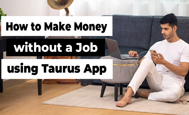 How I Make Money Without a Job Using Taurus App