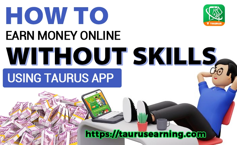 How to Earn Money Online Without Skills Using Taurus App