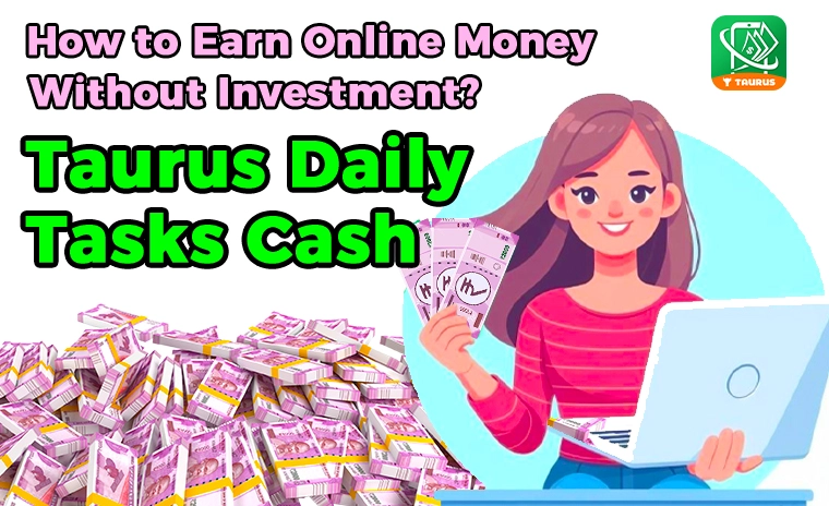 How to Earn Online Money Without Investment? – Taurus Daily Tasks Cash