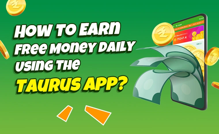 How to Earn Free Money Daily Using the Taurus App