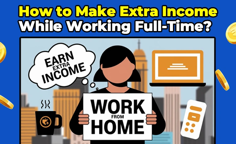 How to Make Extra Income While Working Full-Time