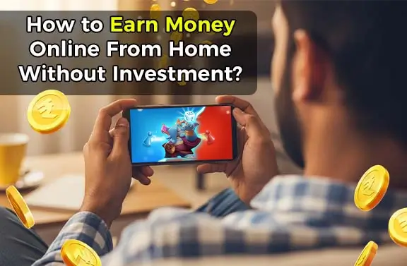How to Earn Money Online From Home Without Investment?