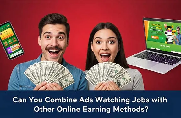 Can You Combine Ads Watching Jobs with Other Online Earning Methods?