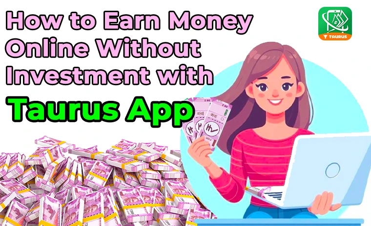 Earn Money Online Without Investment with Taurus App and Taurus Cash Games