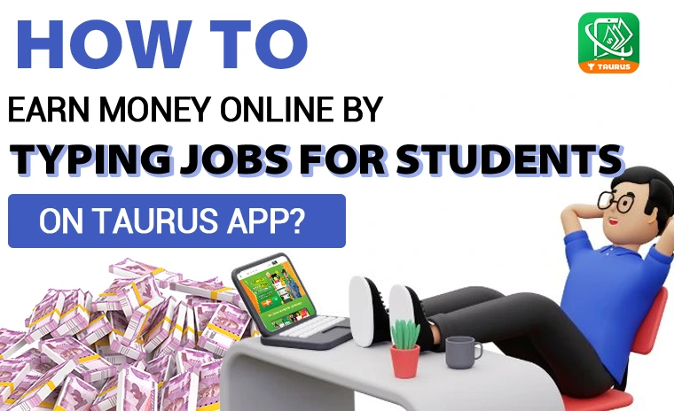 Earn Money Online by Typing Jobs for Students on Taurus