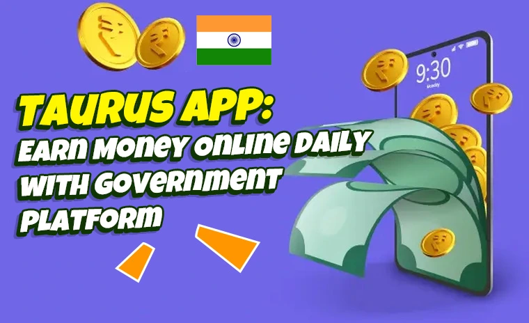 Taurus App: Earn Money Online Daily with Government Platform