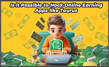 Is it Possible to Hack Online Earning Apps like Taurus