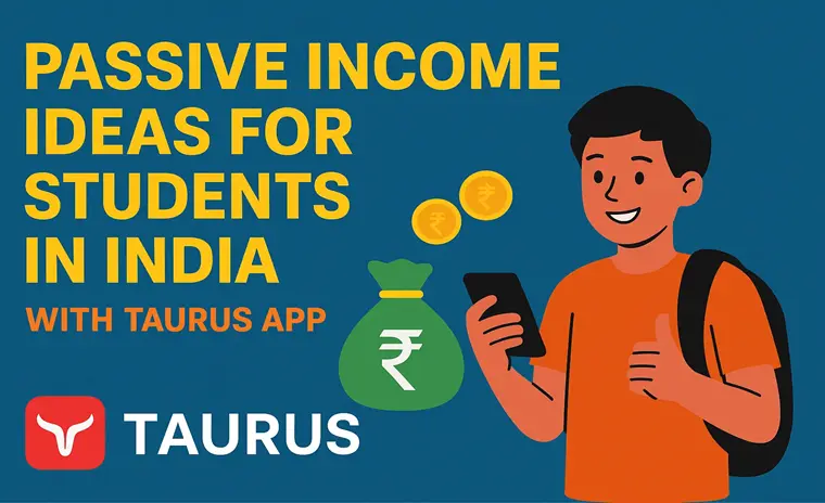 Passive Income Ideas for Students in India (Why Taurus Is the Best Choice in 2025)